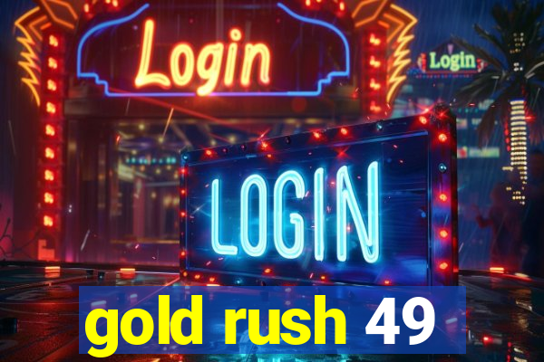 gold rush 49