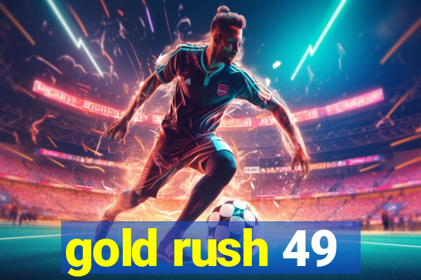 gold rush 49