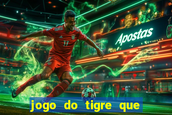 jogo do tigre que ganha dinheiro no cadastro