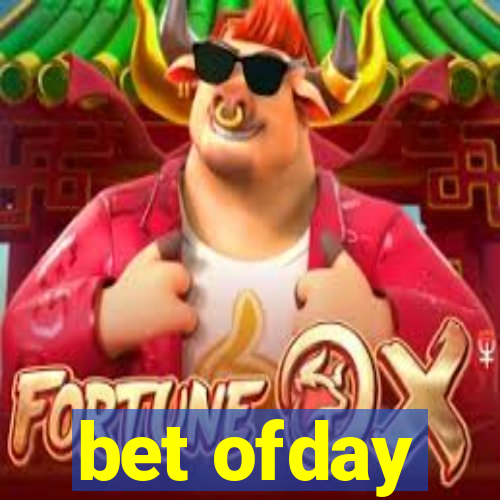 bet ofday