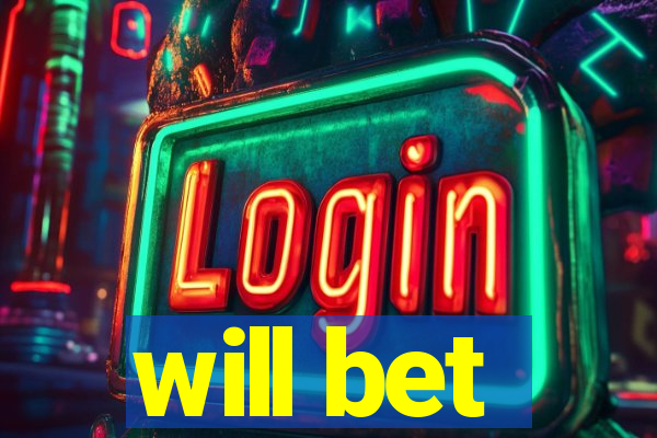 will bet