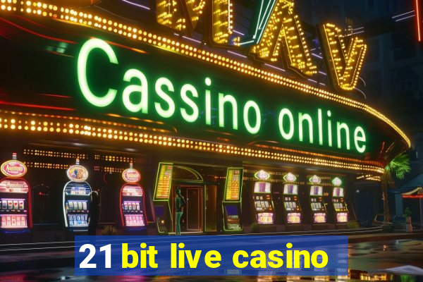 21 bit live casino