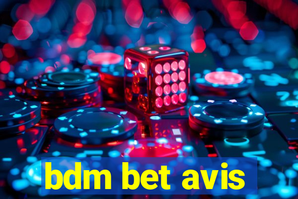 bdm bet avis