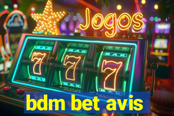 bdm bet avis