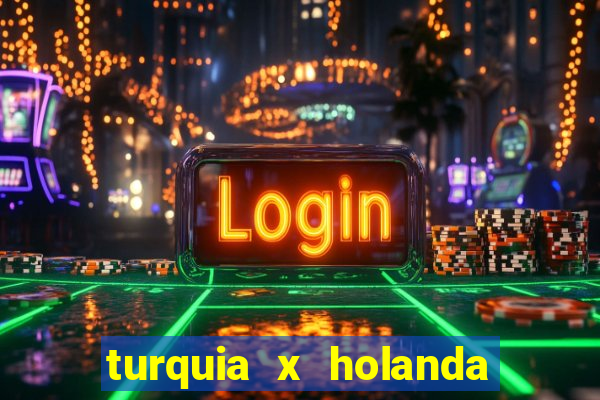 turquia x holanda onde assistir