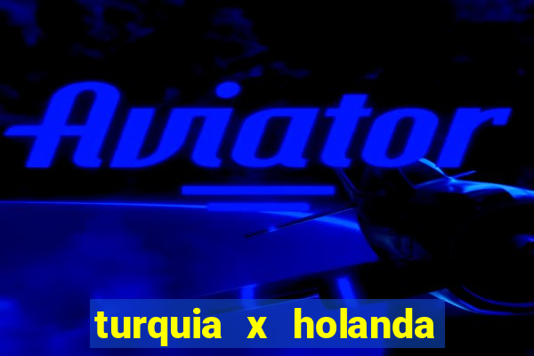 turquia x holanda onde assistir