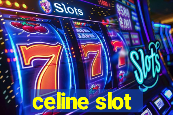 celine slot