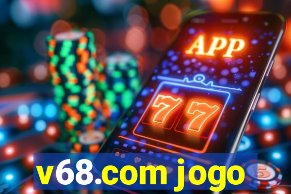 v68.com jogo