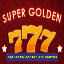 natureza center em santos