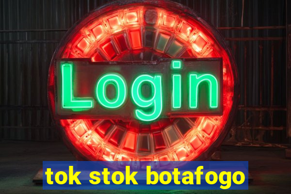 tok stok botafogo