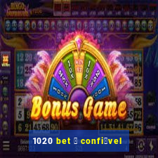 1020 bet 茅 confi谩vel