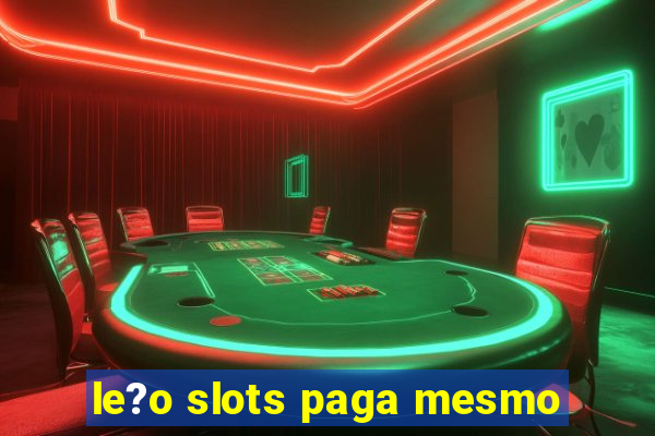 le?o slots paga mesmo