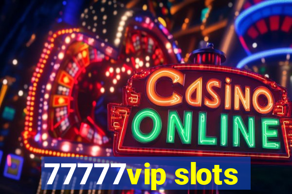 77777vip slots