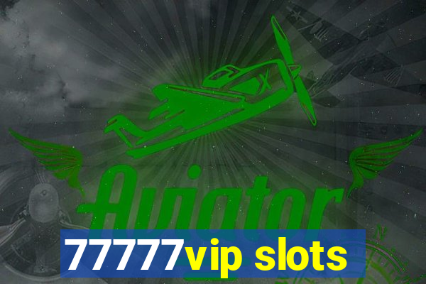 77777vip slots