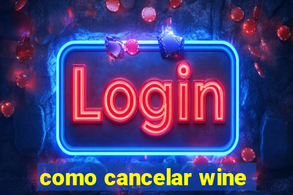 como cancelar wine