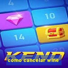 como cancelar wine