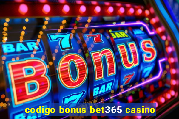 codigo bonus bet365 casino