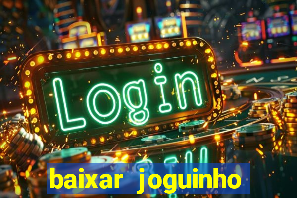 baixar joguinho para ganhar dinheiro