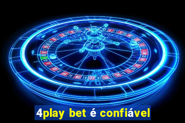 4play bet é confiável