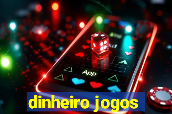 dinheiro jogos