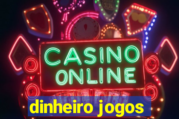 dinheiro jogos