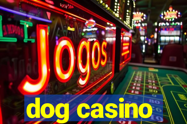 dog casino