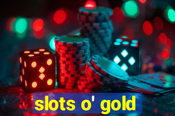 slots o' gold