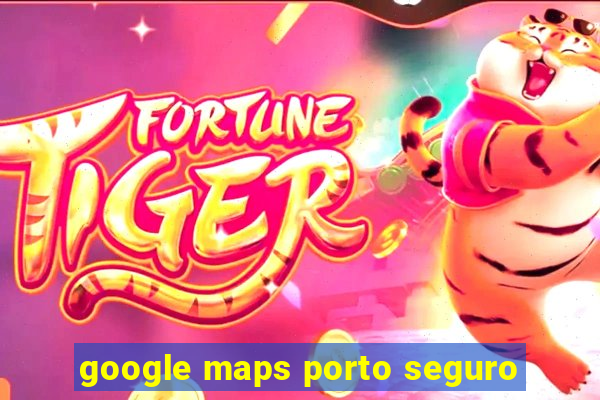 google maps porto seguro