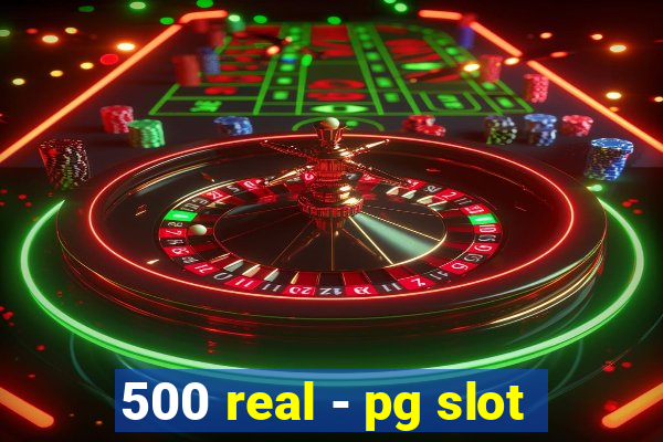 500 real - pg slot