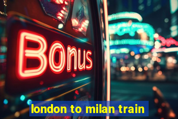 london to milan train