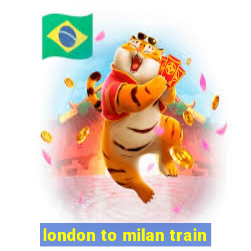 london to milan train