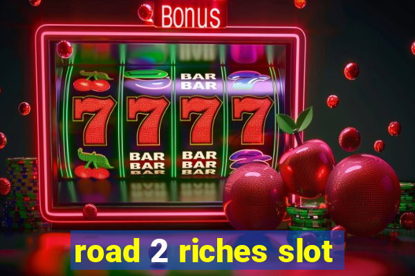 road 2 riches slot