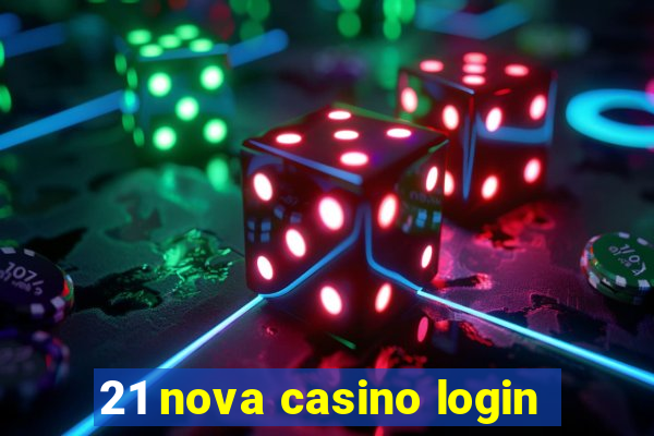 21 nova casino login