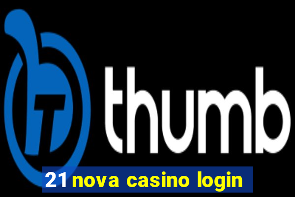 21 nova casino login