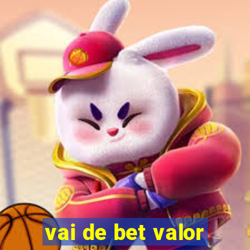 vai de bet valor