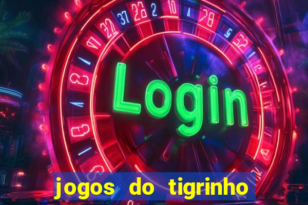 jogos do tigrinho que paga de verdade