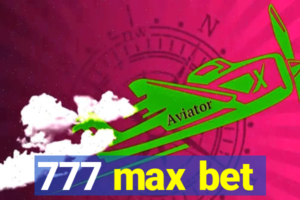 777 max bet