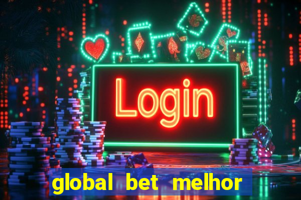 global bet melhor horario para jogar