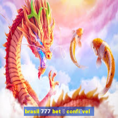 brasil 777 bet 茅 confi谩vel