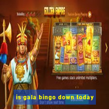 is gala bingo down today