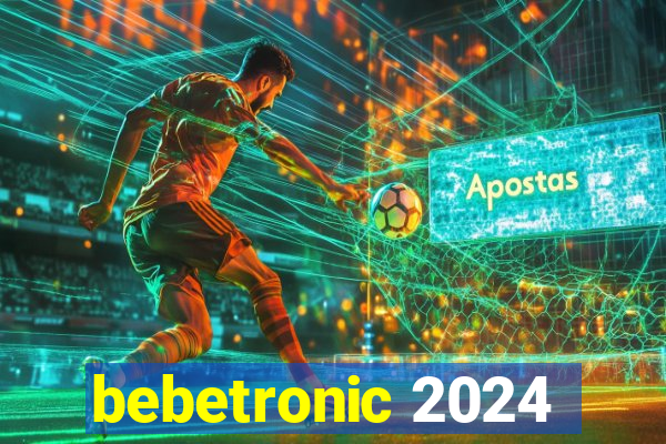 bebetronic 2024