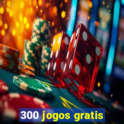 300 jogos gratis