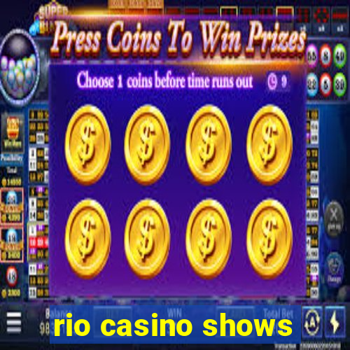 rio casino shows