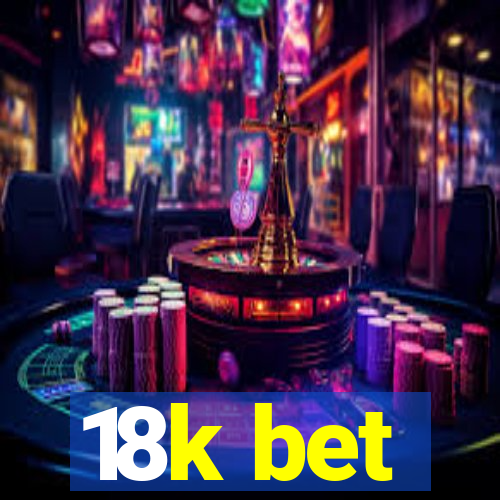 18k bet