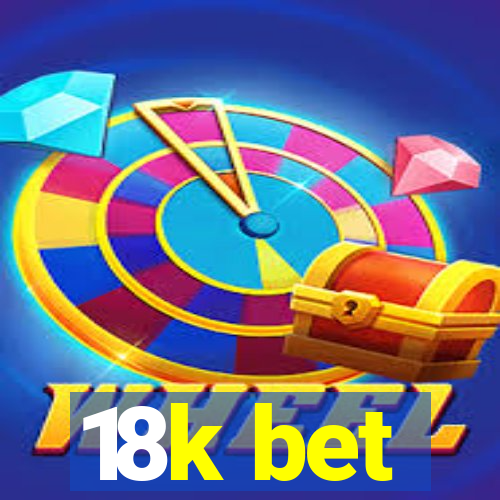 18k bet