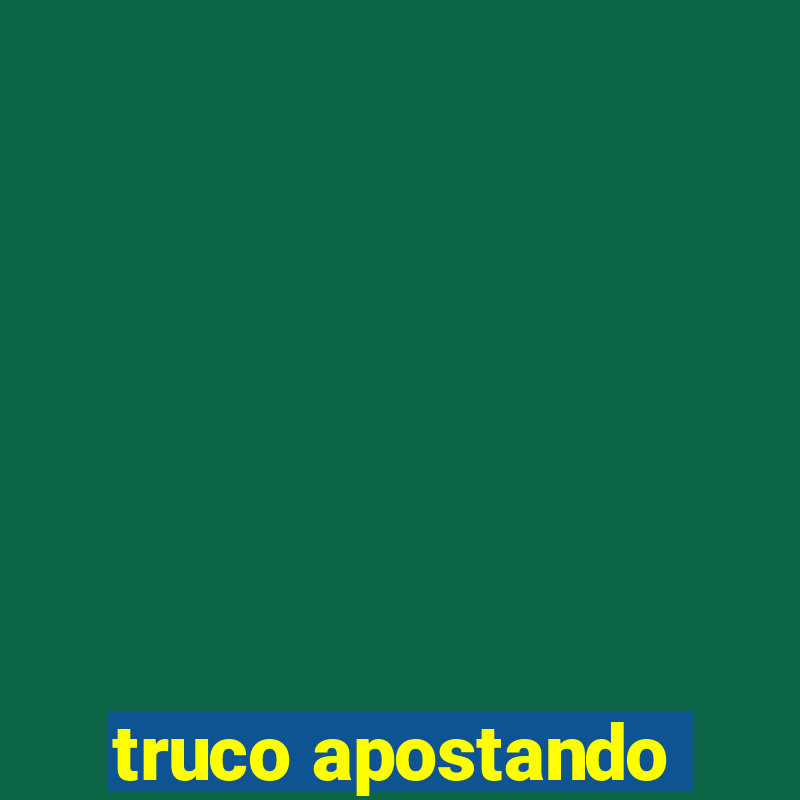 truco apostando