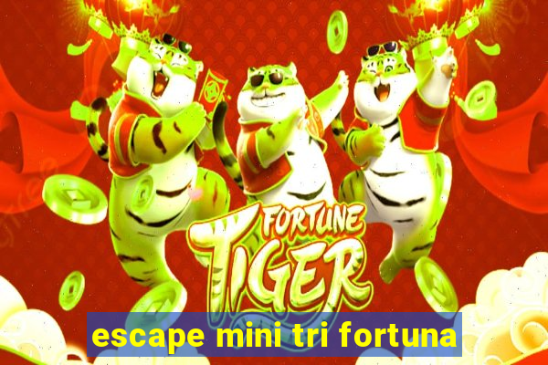 escape mini tri fortuna