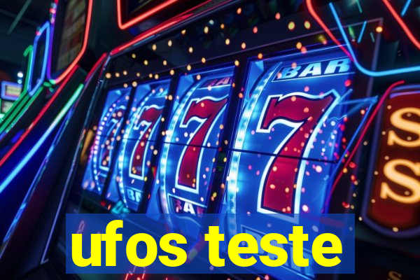 ufos teste