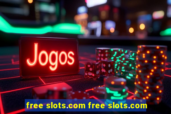 free slots.com free slots.com