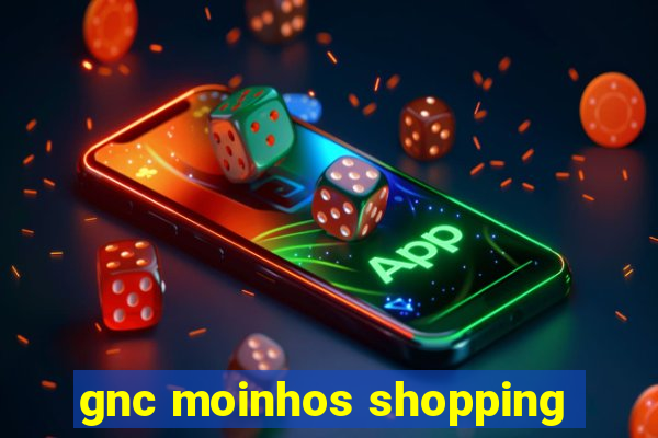 gnc moinhos shopping